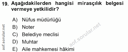 19. soru: Aşağıdakilerden hangisi mirasçılık belgesi vermeye yetkilidir? A) Nüfus müdürlüğü B) Noter C) Belediye meclisi D) Muh…