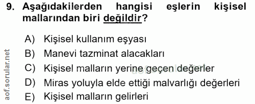 9. soru: Aşağıdakilerden hangisi eşlerin kişisel mallarından biri değildir? A) Kişisel kullanım eşyası B) Manevi tazminat alac…