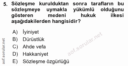 5. soru: Sözleşme kurulduktan sonra tarafların bu sözleşmeye uymakla yükümlü oldugunu gösteren medeni hukuk ilkesi aşağıdakile…