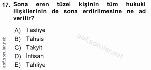 17. soru: Sona eren tüzel kişinin tüm hukuki ilişkilerinin de sona erdirilmesine ne ad verilir? A) Tasfiye B) Tahsis C) Takyit…