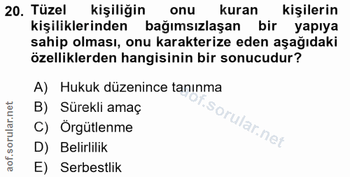 20. soru: Tüzel kişiliğin onu kuran kişilerin kişiliklerinden bağımsızlaşan bir yapıya sahip olması, onu karakterize eden aşağı…