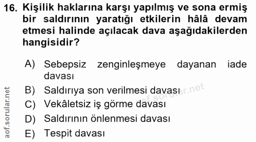16. soru: Kişilik haklarına karşı yapılmış ve sona ermiş bir saldırının yaratığı etkilerin hâlâ devam etmesi halinde açılacak d…