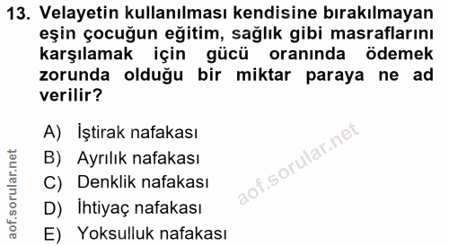 13. soru: Velayetin kullanılması kendisine bırakılmayan eşin çocuğun eğitim, sağlık gibi masraflarını karşılamak için gücü oran…