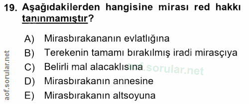 19. soru: Aşağıdakilerden hangisine mirası red hakkı tanınmamıştır? A) Mirasbırakananın evlatlığına B) Terekenin tamamı bırakıl…