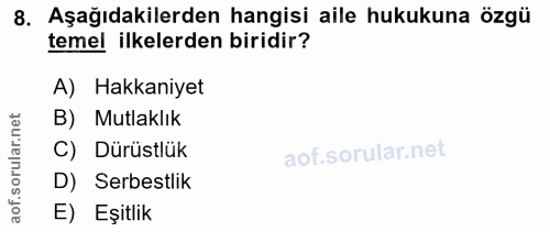 8. soru: Aşağıdakilerden hangisi aile hukukuna özgü temel ilkelerden biridir? A) Hakkaniyet rular.net B) Mutlaklık C) Dürüstlü…