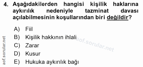 4. soru: Aşağıdakilerden hangisi kişilik haklarına aykırılık nedeniyle tazminat davası açılabilmesinin koşullarından biri deği…