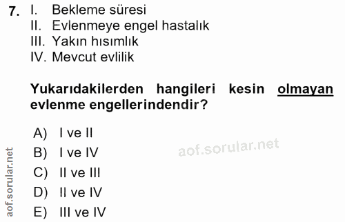 7. soru: 1. Bekleme süresi II. Evlenmeye engel hastalık Ill. Yakın hısımlık IV. Mevcut evlilik Yukarıdakilerden hangileri kesi…