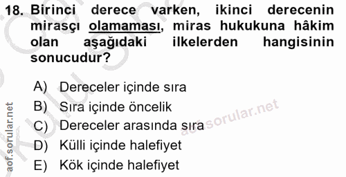 18. soru: Birinci" derece varken, ikinci derecenin mirasçı olamaması, miras hukukuna hâkim olan aşağıdaki ilkelerden hangisinin…