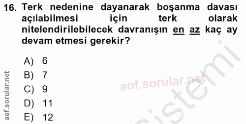 16. soru: Terk nedenine dayanarak boşanma davası açılabilmesi için terk olarak nitelendirilebilecek davranışın en az kaç ay dev…