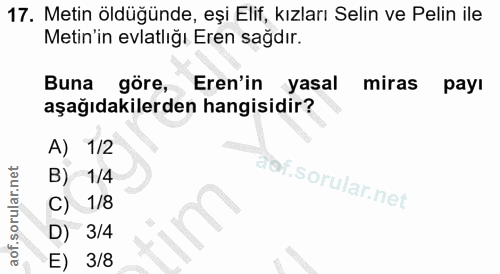 17. soru: Metin öldüğünde, eşi Elif, kızları Selin ve Pelin ile Metin'in evlatlığı Eren sağdır. Buna göre, Eren'in yasal miras…