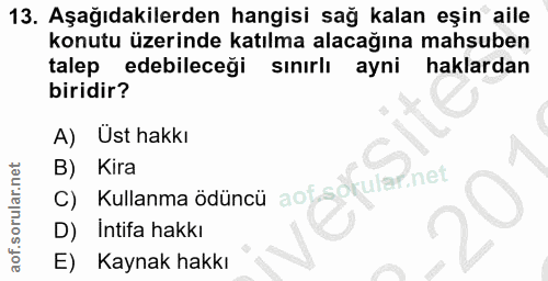 13. soru: Aşağıdakilerden hangisi sağ kalan eşin aile konutu üzerinde katılma alacağına mahsuben talep edebileceği sınırlı ayni…
