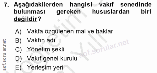 7. soru: Aşağıdakilerden hangisi vakıf senedinde bulunması gereken hususlardan değildir? A) Vakfa özgülenen mal ve haklar B) V…
