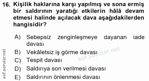 16. soru: Kişilik haklarına karşı yapılmış ve sona ermiş bir saldırının yaratığı etkilerin hâlâ devam etmesi halinde açılacak d…
