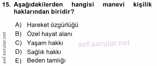15. soru: Aşağıdakilerden hangisi manevi kişilik haklarından biridir? A) Hareket özgürlüğü B) Özel hayat alanı C) Yaşam hakkı D…