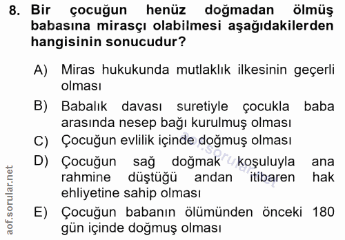 8. soru: Bir çocuğun henüz doğmadan ölmüş babasına mirasçı olabilmesi aşağıdakilerden hangisinin sonucudur? A) Miras hukukunda…