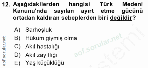 12. soru: Aşağıdakilerden hangisi Türk Medeni Kanunu'nda sayılan ayırt etme gücünü ortadan kaldıran sebeplerden biri değildir?…