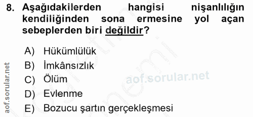 8. soru: Aşağıdakilerden hangisi nişanlılığın kendiliğinden sona ermesine yol açan sebeplerden biri değildir? A) Hükümlülük B)…