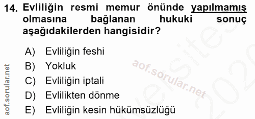 14. soru: Evliliğin resmi memur önünde yapılmamış olmasına bağlanan hukuki sonuç aşağıdakilerden hangisidir? A) Evliliğin feshi…