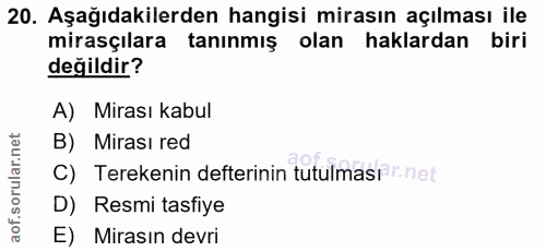 20. soru: Aşağıdakilerden hangisi mirasın açılması ile mirasçılara tanınmış olan haklardan biri değildir? A) Mirası kabul B) Mi…