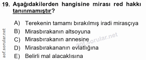 19. soru: Aşağıdakilerden hangisine mirası red hakkı tanınmamıştır? A) Terekenin tamamı bırakılmış iradi mirasçıya B) Mirasbıra…