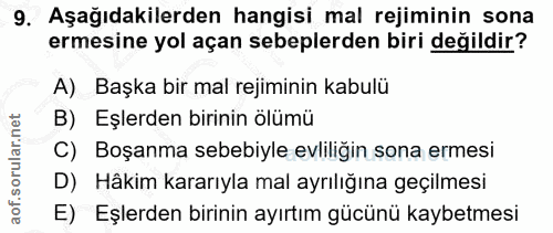 9. soru: Aşağıdakilerden hangisi mal rejiminin sona ermesine yol açan sebeplerden biri değildir? A) Başka bir mal rejiminin ka…