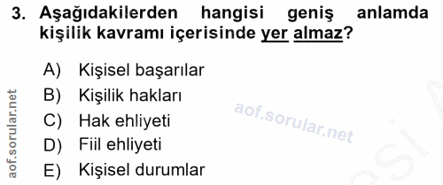 3. soru: Aşağıdakilerden hangisi geniş anlamda kişilik kavramı içerisinde yer almaz? A) Kişisel başarılar B) Kişilik hakları C…