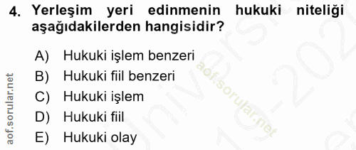 4. soru: Yerleşim yeri edinmenin hukuki niteliği aşağıdakilerden hangisidir? A) Hukuki işlem benzeri B) Hukuki fill benzeri C)…