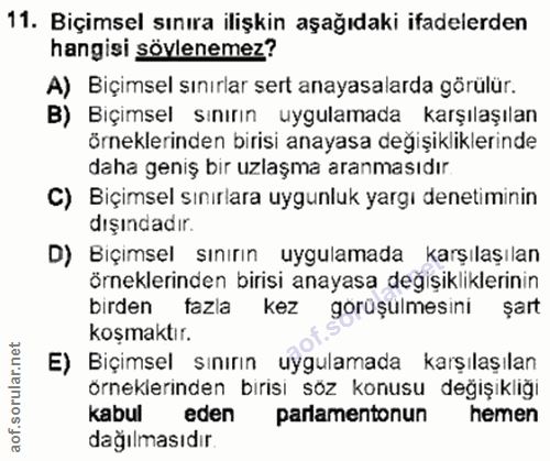 11. soru: Biçimsel sınıra ilişkin aşağıdaki ifadelerden hangisi sövlenemez? A) Biçimsel sınırlar sert anayasalarda görülür. B)…