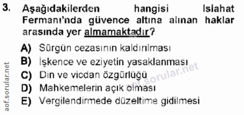 3. soru: Aşağıdakilerden hangisi Islahat Fermanı'nda güvence altına alınan haklar arasında yer almamaktadır? A) Sürgün cezasın…