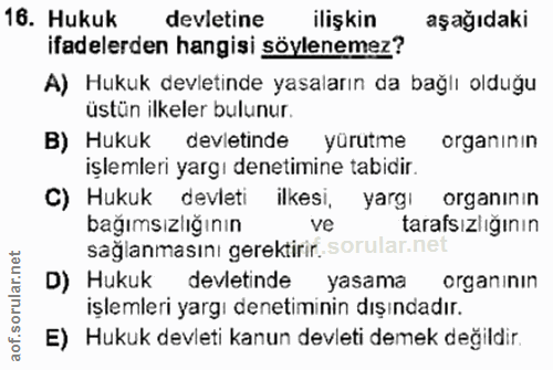 16. soru: Hukuk devletine ilişkin aşağıdaki ifadelerden hangisi söylenemez? A) Hukuk devletinde yasaların da bağlı olduğu üstün…