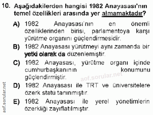 10. soru: Aşağıdakilerden hangisi 1982 Anayasası'nın temel özellikleri arasında yer almamaktadır? A) 1982 Anayasası nin en önem…