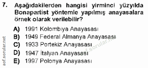 7. soru: Aşağıdakilerden hangisi yirminci yüzyılda Bonapartist yöntemle yapılmış anayasalara örnek olarak verilebilir? A) 1991…