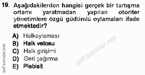 19. soru: Aşağıdakilerden hangisi gerçek bir tartışma ortamı yaratmadan yapılan otoriter yönetimlere özgü güdümlü oylamaları if…