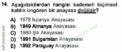 14. soru: Aşağıdakilerden hangisi kademeli biçimsel katılık öngören bir anayasa değildir? A) 1978 Ispanya Anayasası B) 1949 Alm…