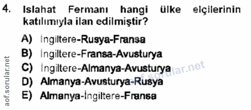 4. soru: Islahat Fermanı hangi ülke elçilerinin katılımıyla ilan edilmiştir? A) ingiltere-Rusya-Fransa B) Ingiltere-Fransa-Avu…