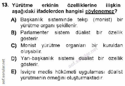 13. soru: Yürütme erkinin özelliklerine ilişkin aşağıdaki ifadelerden hangisi söylenemez? A) Başkanlık sisteminde tekçi (monist…