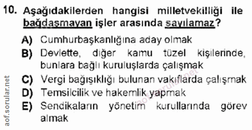 10. soru: Aşağıdakilerden hangisi milletvekilliği ile bağdaşmayan işler arasında sayılamaz? A) Cumhurbaşkanlığına aday olmak B)…