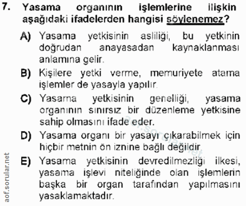 7. soru: Yasama organının işlemlerine ilişkin aşağıdaki ifadelerden hangisi söylenemez? A) Yasama yetkisinin asliliği, bu yetk…