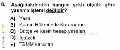 6. soru: Aşağıdakilerden hangisi şekli ölçüte göre yasama işlemi değildir? A) Yasa B) Kanun Hükmünde Karamame C) Butçe ve kesi…