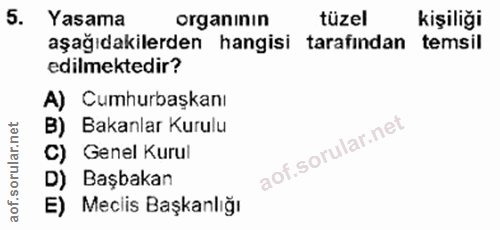 5. soru: Yasama organının tüzel kişiliği aşağıdakilerden hangisi tarafindan temsil edilmektedir? A) Cumhurbaşkanı B) Bakanlar…