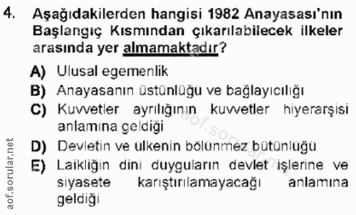 4. soru: Aşağıdakilerden hangisi 1982 Anayasası'nın Başlangıç Kısmından çıkarılabilecek ilkeler arasında yer almamaktadır? A)…