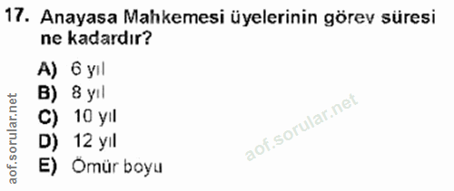 17. soru: Anayasa Mahkemesi üyelerinin görev süresi ne kadardır? A) 6 yıl B) 8 yıl C) 10 yil D) 12 yil E) Omür boyu