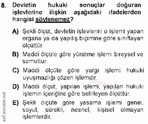 8. soru: Devletin hukuki sonuçlar doğuran işlevlerine ilişkin aşağıdaki ifadelerden hangisi söylenemez? A) Şekli ölçüt, devlet…