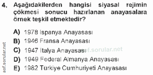 4. soru: Aşağıdakilerden hangisi siyasal rejimin çökmesi sonucu hazırlanan anayasalara örnek teşkil etmektedir? A) 1978 Ispany…