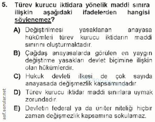 5. soru: Türev kurucu iktidara yönelik maddi sınıra ilişkin aşağıdaki ifadelerden hangisi söylenemez? A) Değiştirilmesi yasakl…