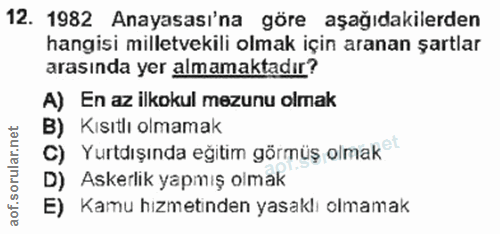 12. soru: 1982 Anayasası'na göre aşağıdakilerden hangisi milletvekili olmak için aranan şartlar arasında yer almamaktadır? A) E…