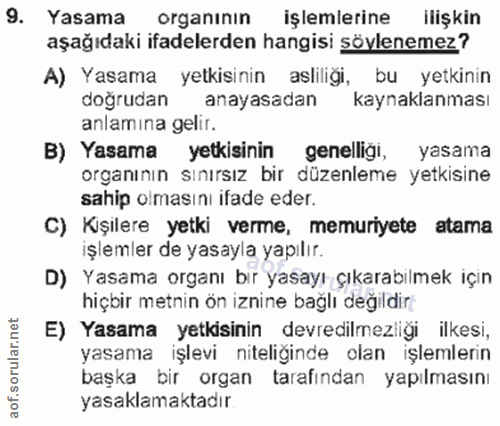 9. soru: Yasama organının işlemlerine ilişkin aşağıdaki ifadelerden hangisi söylenemez? A) Yasama yetkisinin asliliği, bu yetk…