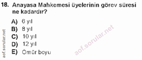 18. soru: Anayasa Mahkemesi üyelerinin görev süresi ne kadardır? A) 6 yil B) 8 yil C) 10 yil D) 12 yil E) Ömür boyu