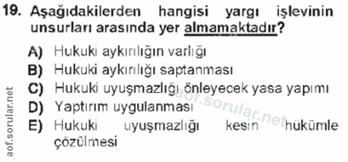 19. soru: Aşağıdakilerden hangisi yargı işlevinin unsurları arasında yer almamaktadır? A) Hukuki aykırılığın varlığı B) Hukuki…