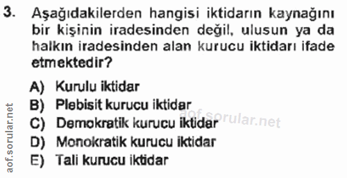3. soru: Aşağıdakilerden hangisi iktidarın kaynağını bir kişinin iradesinden değil, ulusun ya da halkın iradesinden alan kuruc…